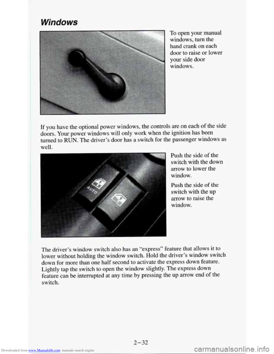 CHEVROLET S10 1995 2.G Manual PDF Downloaded from www.Manualslib.com manuals search engine Windows
To open your manual
windows, turn the
hand crank on each door to raise or lower
your side door windows.
Push the side of the CHEVROLET S10 1995 2.G Manual PDF Downloaded from www.Manualslib.com manuals search engine Windows
To open your manual
windows, turn the
hand crank on each door to raise or lower
your side door windows.
Push the side of the