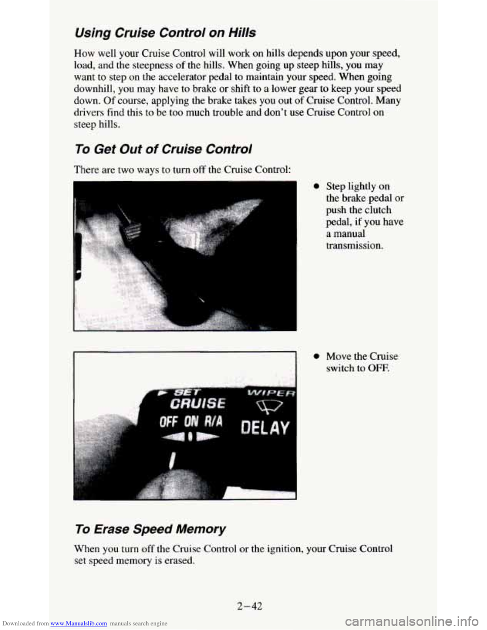 CHEVROLET S10 1995 2.G User Guide Downloaded from www.Manualslib.com manuals search engine Using  Cruise  Control on Hills 
How well your  Cruise  Control  will  work  on  hills  depends upon  your  speed, 
load, and  the steepness  o