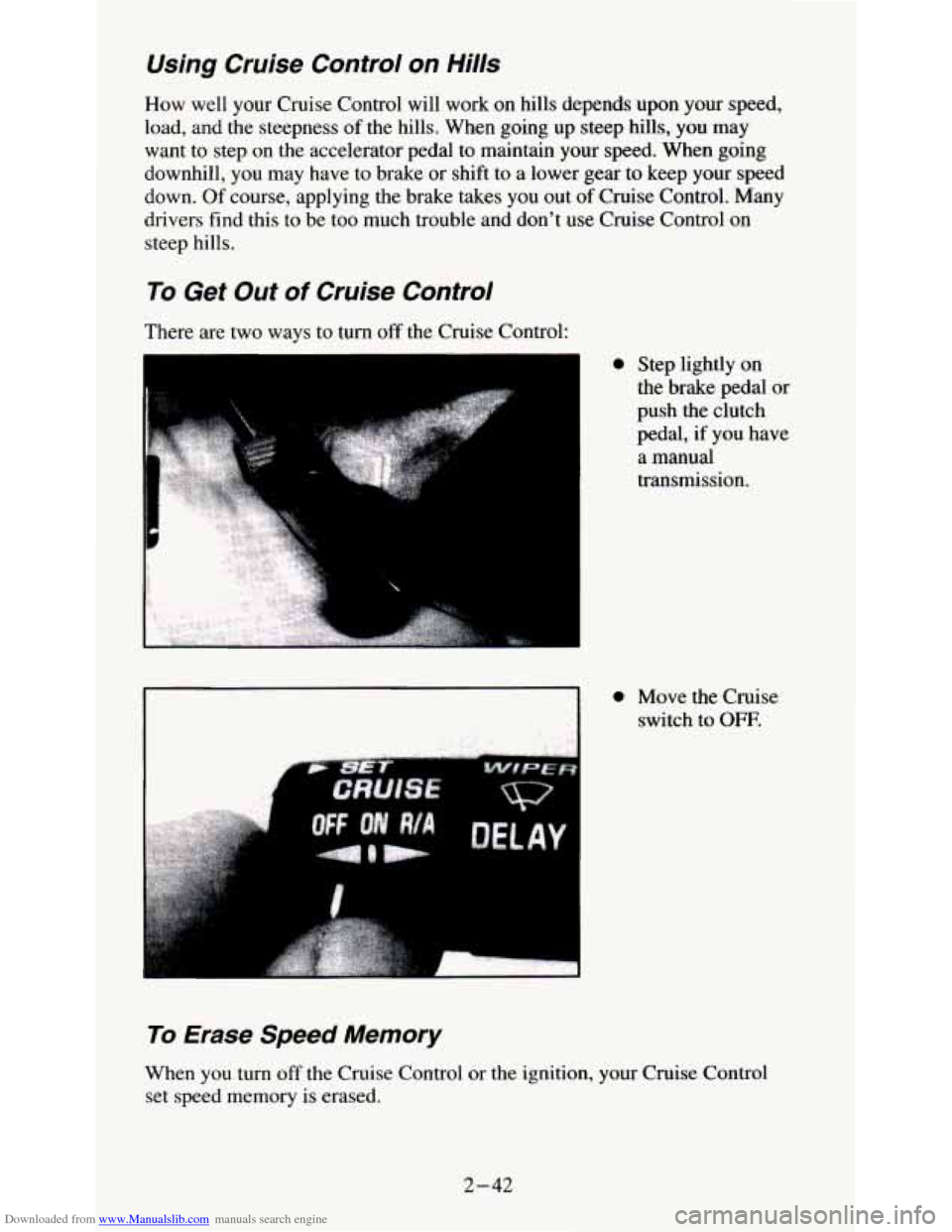 CHEVROLET S10 1995 2.G Manual Online Downloaded from www.Manualslib.com manuals search engine Using Cruise Control on Hills
How well your Cruise Control will work on hills depends upon your speed,
load, and the steepness o CHEVROLET S10 1995 2.G Manual Online Downloaded from www.Manualslib.com manuals search engine Using Cruise Control on Hills
How well your Cruise Control will work on hills depends upon your speed,
load, and the steepness o