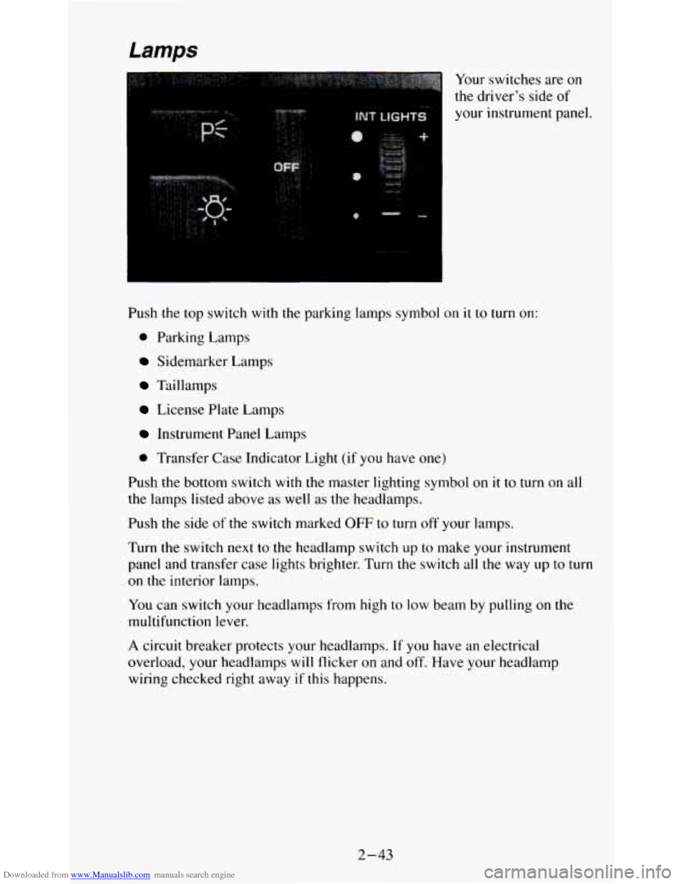 CHEVROLET S10 1995 2.G Manual Online Downloaded from www.Manualslib.com manuals search engine Your switches are on
the driver’s side of
your instrument panel.
Push the top switch with the parking lamps symbol on
it to turn o CHEVROLET S10 1995 2.G Manual Online Downloaded from www.Manualslib.com manuals search engine Your switches are on
the driver’s side of
your instrument panel.
Push the top switch with the parking lamps symbol on
it to turn o