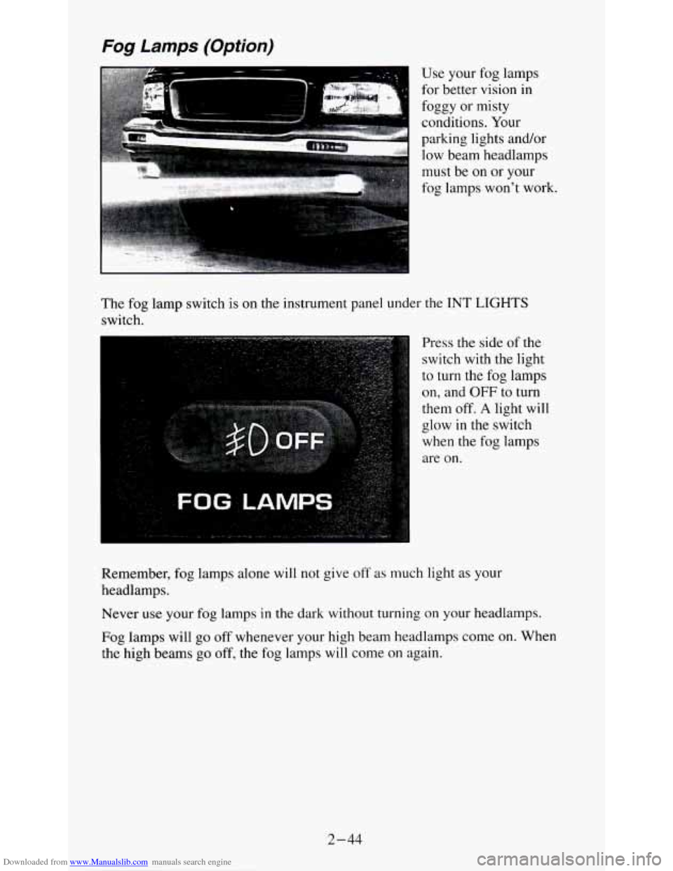CHEVROLET S10 1995 2.G Manual Online Downloaded from www.Manualslib.com manuals search engine Fog Lamps (Option)
Use your fog lamps
for better vision in
foggy
or misty
conditions. Your
parking lights and/or low beam headl CHEVROLET S10 1995 2.G Manual Online Downloaded from www.Manualslib.com manuals search engine Fog Lamps (Option)
Use your fog lamps
for better vision in
foggy
or misty
conditions. Your
parking lights and/or low beam headl