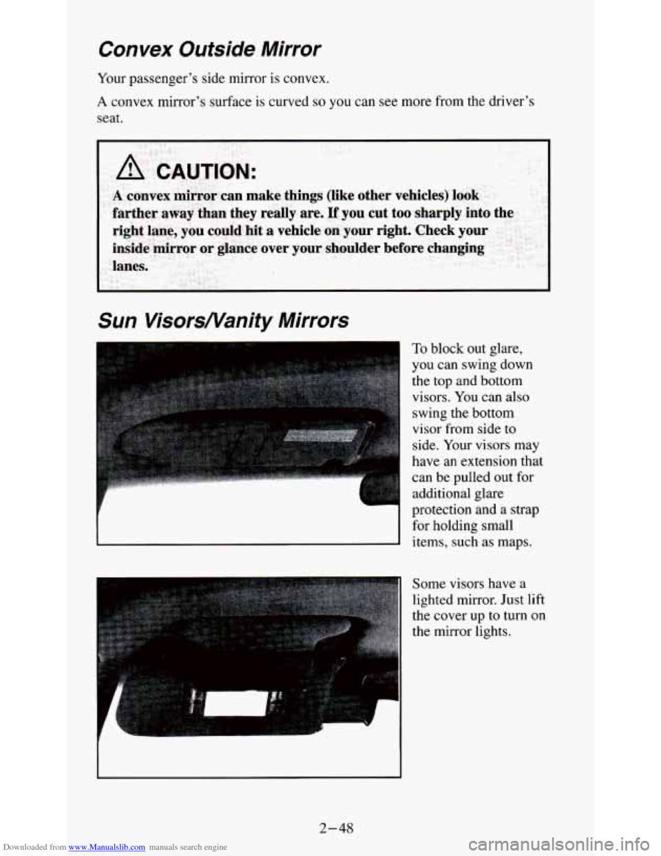 CHEVROLET S10 1995 2.G Owners Manual Downloaded from www.Manualslib.com manuals search engine Convex Outside  Mirror 
Your passenger’s  side mirror is convex. 
A convex  mirror’s  surface is curved so you can see more from  the  driv