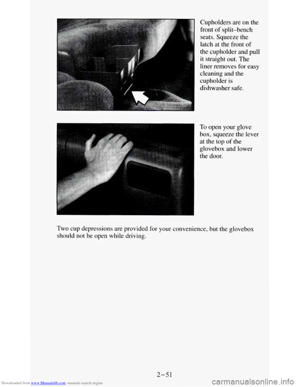 CHEVROLET S10 1995 2.G Owners Manual Downloaded from www.Manualslib.com manuals search engine Cupholders are on the 
front  of  split-bench 
seats. Squeeze  the 
latch  at the  front  of 
the  cupholder and  pull 
it  straight 
out. The 