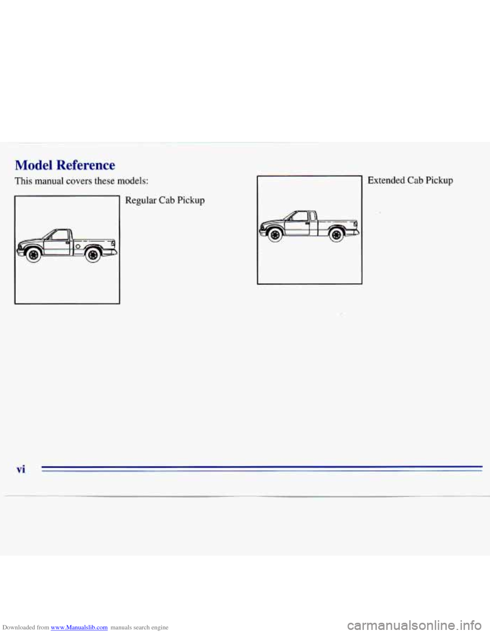 CHEVROLET S10 1996 2.G User Guide Downloaded from www.Manualslib.com manuals search engine Model Reference 
This manual  covers these  models: 
Regular  Cab Pickup 
I 
Extended  Cab Pickup 
vi   
