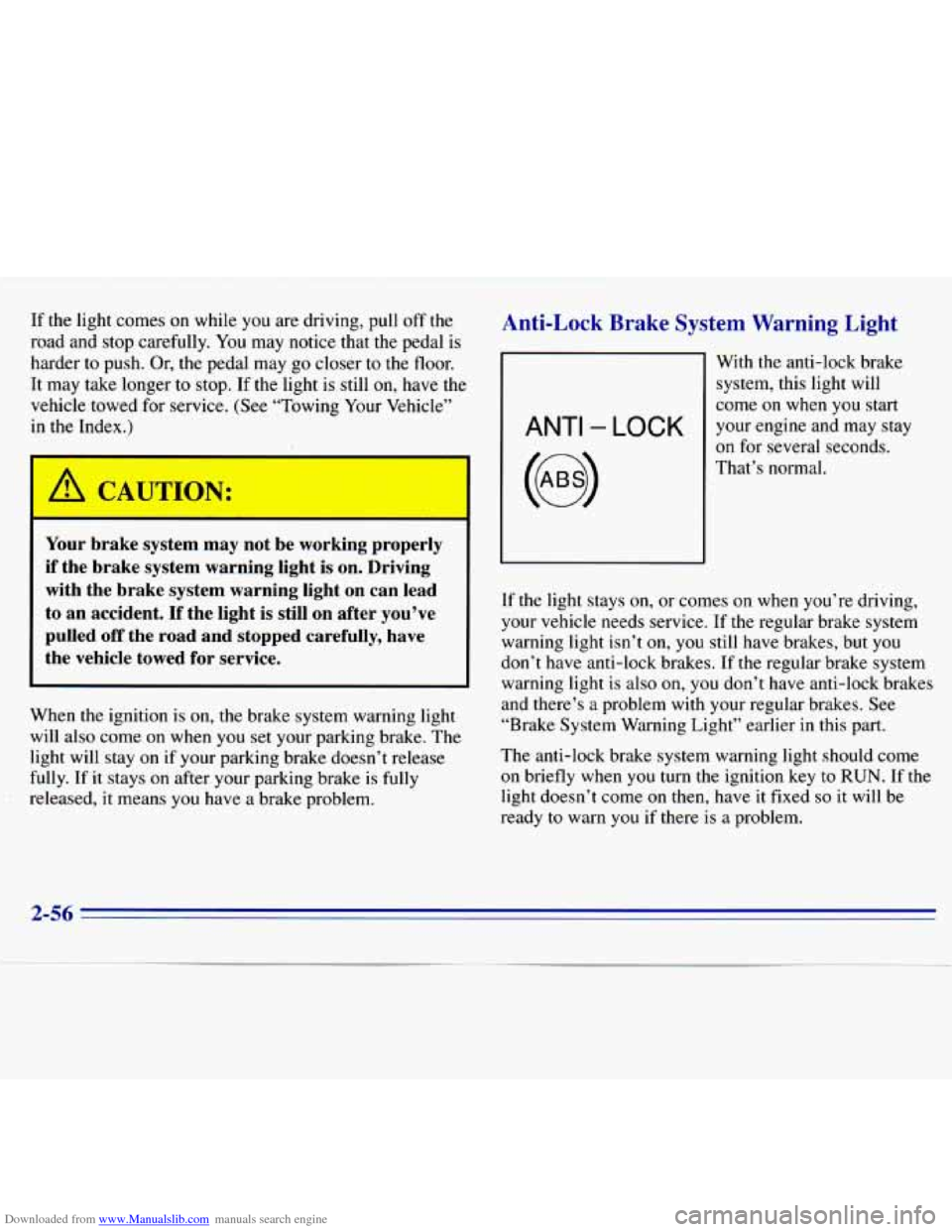 CHEVROLET S10 1996 2.G Owners Manual Downloaded from www.Manualslib.com manuals search engine If the light c.omes on while you are driving, pull off the
road and stop carefully. You may notice that the pedal is
harder to CHEVROLET S10 1996 2.G Owners Manual Downloaded from www.Manualslib.com manuals search engine If the light c.omes on while you are driving, pull off the
road and stop carefully. You may notice that the pedal is
harder to
