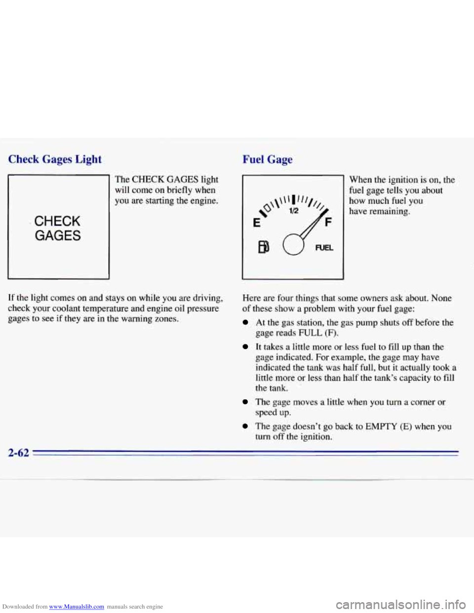 CHEVROLET S10 1996 2.G Owners Manual Downloaded from www.Manualslib.com manuals search engine Check  Gages  Light 
The CHECK GAGES light 
will  come on  briefly  when 
you  are starting  the  engine. 
CHECK 
GAGES 
If the light comes  on