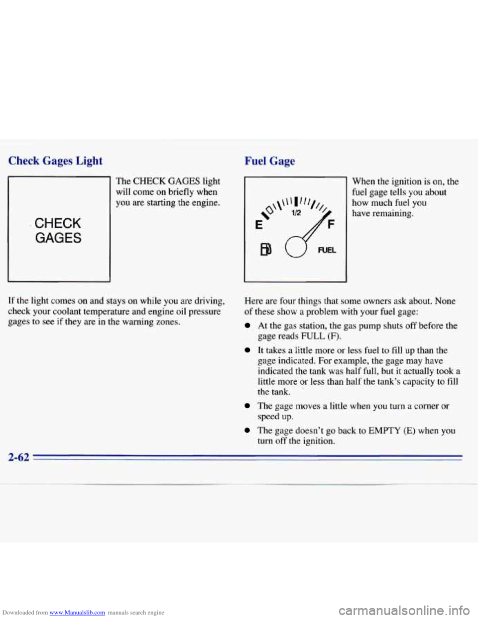 CHEVROLET S10 1996 2.G Owners Manual Downloaded from www.Manualslib.com manuals search engine Check Gages Light
The CHECK GAGES light
will come on briefly when
you are starting the engine.
CHECK
GAGES
If the light comes on CHEVROLET S10 1996 2.G Owners Manual Downloaded from www.Manualslib.com manuals search engine Check Gages Light
The CHECK GAGES light
will come on briefly when
you are starting the engine.
CHECK
GAGES
If the light comes on