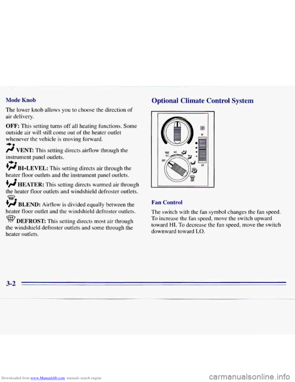 CHEVROLET S10 1996 2.G Owners Manual Downloaded from www.Manualslib.com manuals search engine Mode Knob
The lower knob allows you to choose the direction of
air delivery.
OFF: This setting turns off all heating functions. CHEVROLET S10 1996 2.G Owners Manual Downloaded from www.Manualslib.com manuals search engine Mode Knob
The lower knob allows you to choose the direction of
air delivery.
OFF: This setting turns off all heating functions.