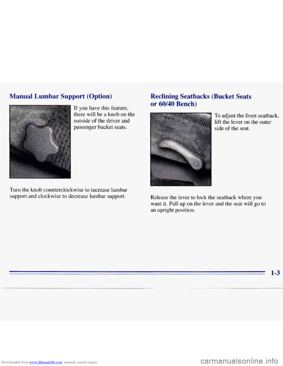 CHEVROLET S10 1996 2.G Owners Manual Downloaded from www.Manualslib.com manuals search engine Manual Lumbar Support (Option)
If you have this feature,
there will be a knob on the
outside
of the driver and
passenger bucket CHEVROLET S10 1996 2.G Owners Manual Downloaded from www.Manualslib.com manuals search engine Manual Lumbar Support (Option)
If you have this feature,
there will be a knob on the
outside
of the driver and
passenger bucket