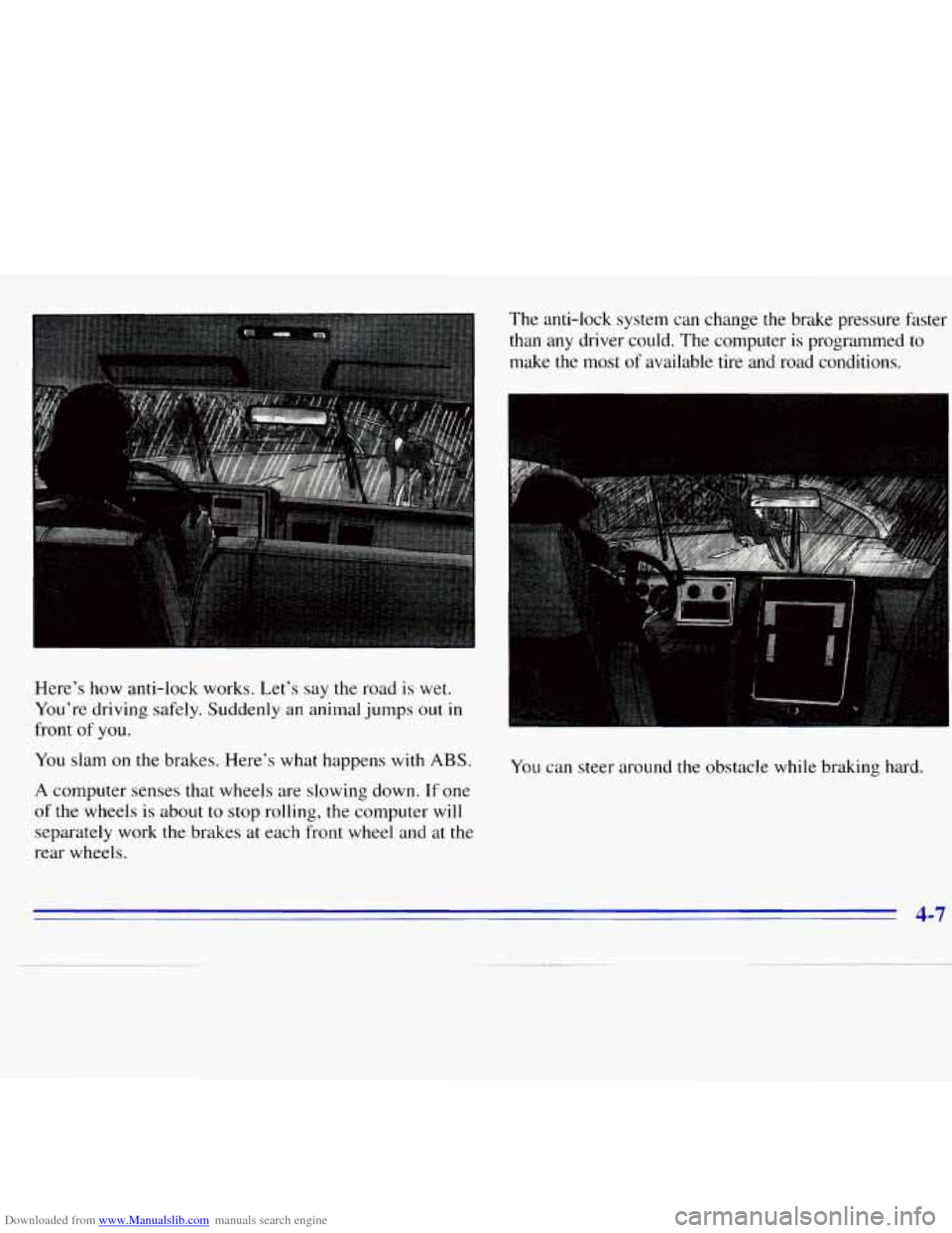 CHEVROLET S10 1996 2.G Owners Manual Downloaded from www.Manualslib.com manuals search engine Here’s how anti-lock works. Let’s say the road is wet.
You’re driving safely. Suddenly an animal jumps
out in
front of you.
CHEVROLET S10 1996 2.G Owners Manual Downloaded from www.Manualslib.com manuals search engine Here’s how anti-lock works. Let’s say the road is wet.
You’re driving safely. Suddenly an animal jumps
out in
front of you.
