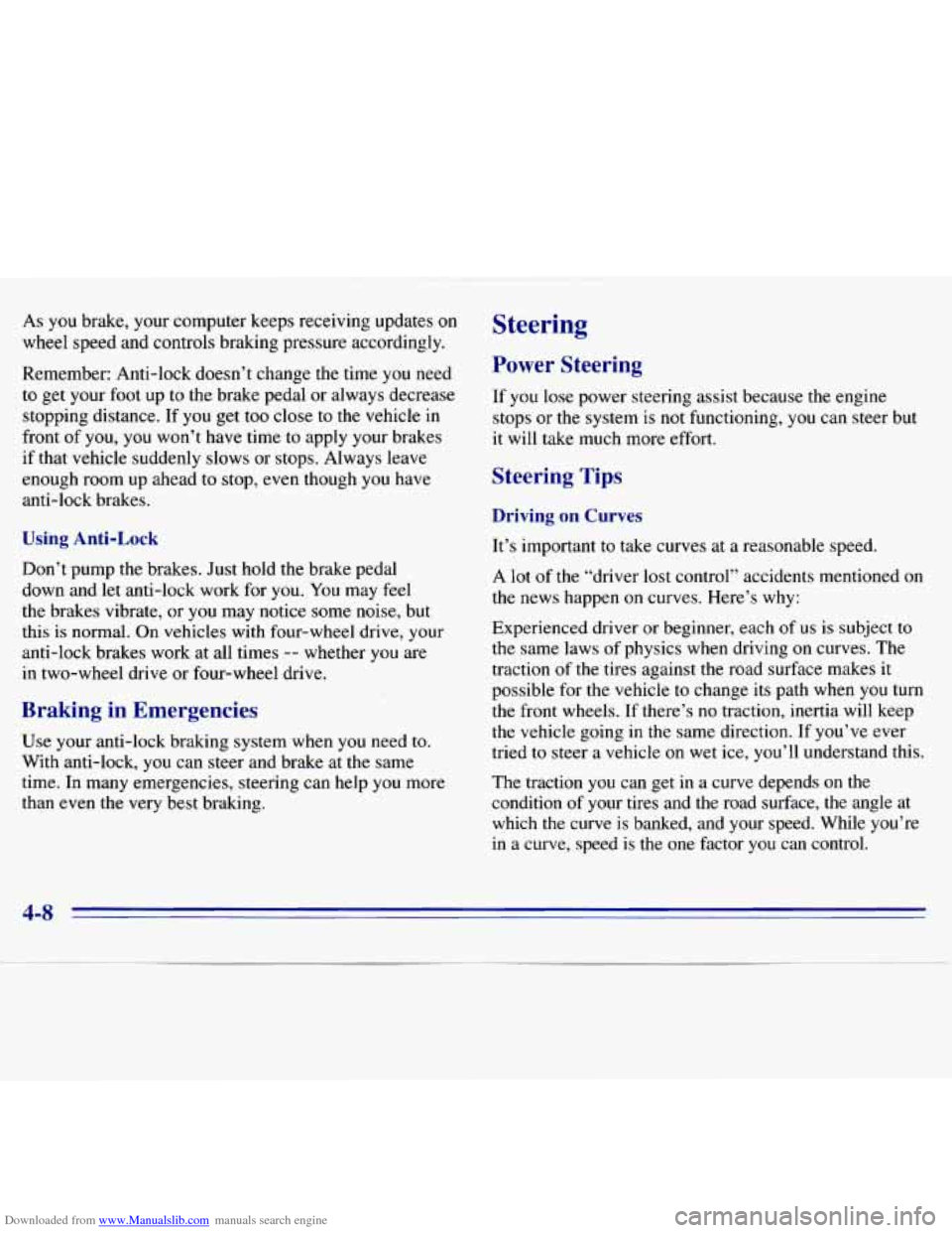 CHEVROLET S10 1996 2.G Owners Manual Downloaded from www.Manualslib.com manuals search engine As you brake, your computer keeps receiving updates on
wheel speed and controls braking pressure accordingly.
Remember: Anti-lock CHEVROLET S10 1996 2.G Owners Manual Downloaded from www.Manualslib.com manuals search engine As you brake, your computer keeps receiving updates on
wheel speed and controls braking pressure accordingly.
Remember: Anti-lock