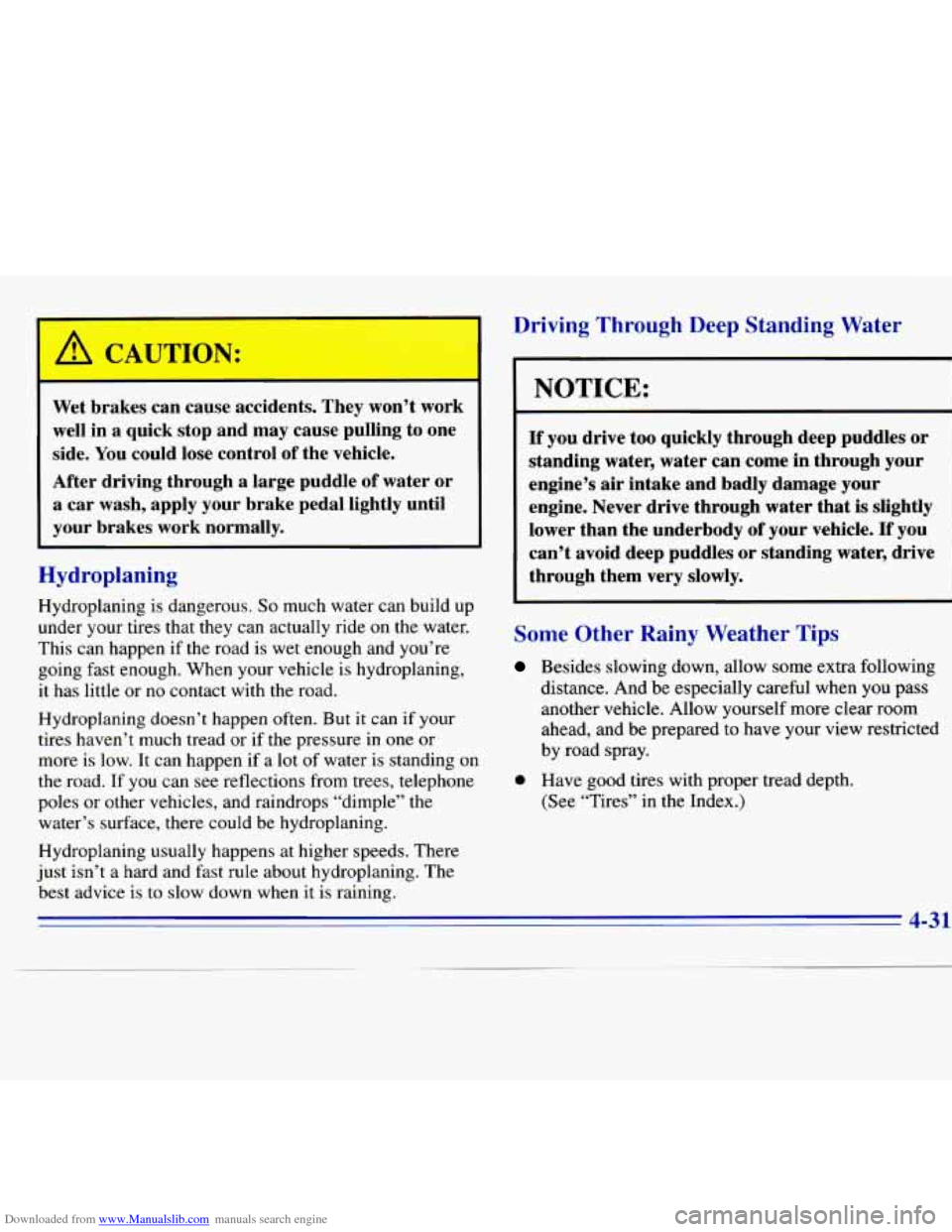 CHEVROLET S10 1996 2.G Owners Manual Downloaded from www.Manualslib.com manuals search engine A CAUTION: I
-
Wet brakes can cause accidents. They won’t work
well in a quick stop and may cause pulling to one
side. You CHEVROLET S10 1996 2.G Owners Manual Downloaded from www.Manualslib.com manuals search engine A CAUTION: I
-
Wet brakes can cause accidents. They won’t work
well in a quick stop and may cause pulling to one
side. You
