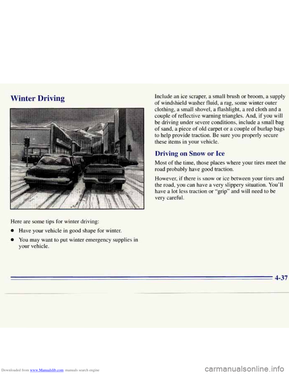 CHEVROLET S10 1996 2.G Owners Manual Downloaded from www.Manualslib.com manuals search engine Winter Driving Include an ice scraper, a small brush, or broom, a supply
of windshield washer fluid, a rag, some winter outer
clothing CHEVROLET S10 1996 2.G Owners Manual Downloaded from www.Manualslib.com manuals search engine Winter Driving Include an ice scraper, a small brush, or broom, a supply
of windshield washer fluid, a rag, some winter outer
clothing
