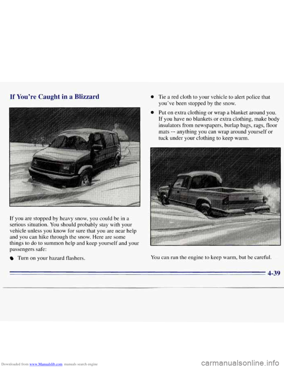 CHEVROLET S10 1996 2.G Owners Manual Downloaded from www.Manualslib.com manuals search engine If You’re Caught in a Blizzard 0 Tie a red cloth to your vehicle to alert police that
you’ve been’stopped by the snow.
If you CHEVROLET S10 1996 2.G Owners Manual Downloaded from www.Manualslib.com manuals search engine If You’re Caught in a Blizzard 0 Tie a red cloth to your vehicle to alert police that
you’ve been’stopped by the snow.
If you
