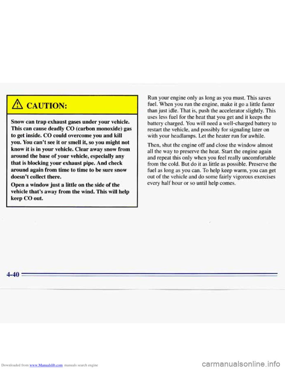 CHEVROLET S10 1996 2.G Owners Manual Downloaded from www.Manualslib.com manuals search engine -
Snow can trap exhaust gases under your vehicle.
This can cause deadly
CO (carbon monoxide) gas
to get inside.
CO could over CHEVROLET S10 1996 2.G Owners Manual Downloaded from www.Manualslib.com manuals search engine -
Snow can trap exhaust gases under your vehicle.
This can cause deadly
CO (carbon monoxide) gas
to get inside.
CO could over