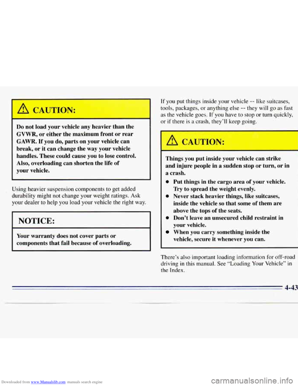 CHEVROLET S10 1996 2.G Owners Manual Downloaded from www.Manualslib.com manuals search engine ’ A CAUTIGA:
Do not load your vehicle any heavier than the
GVWR, or either the maximum front or rear
GAWR.
If you do, parts CHEVROLET S10 1996 2.G Owners Manual Downloaded from www.Manualslib.com manuals search engine ’ A CAUTIGA:
Do not load your vehicle any heavier than the
GVWR, or either the maximum front or rear
GAWR.
If you do, parts