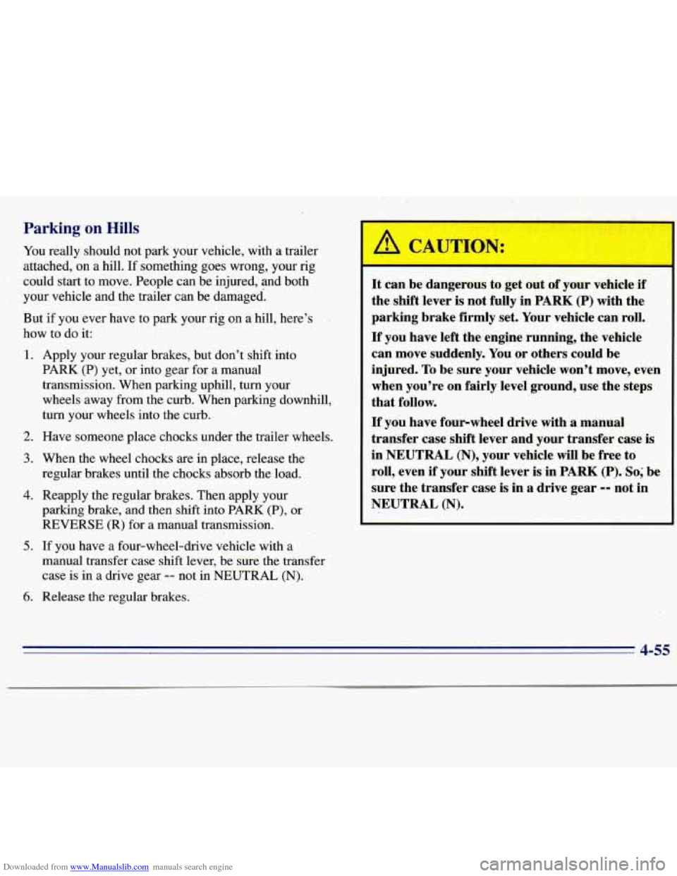 CHEVROLET S10 1996 2.G Owners Manual Downloaded from www.Manualslib.com manuals search engine Parking on Hills
You really should not park your vehicle, with a trailer
attached, on a hill. If something goes wrong, your rig
coul CHEVROLET S10 1996 2.G Owners Manual Downloaded from www.Manualslib.com manuals search engine Parking on Hills
You really should not park your vehicle, with a trailer
attached, on a hill. If something goes wrong, your rig
coul