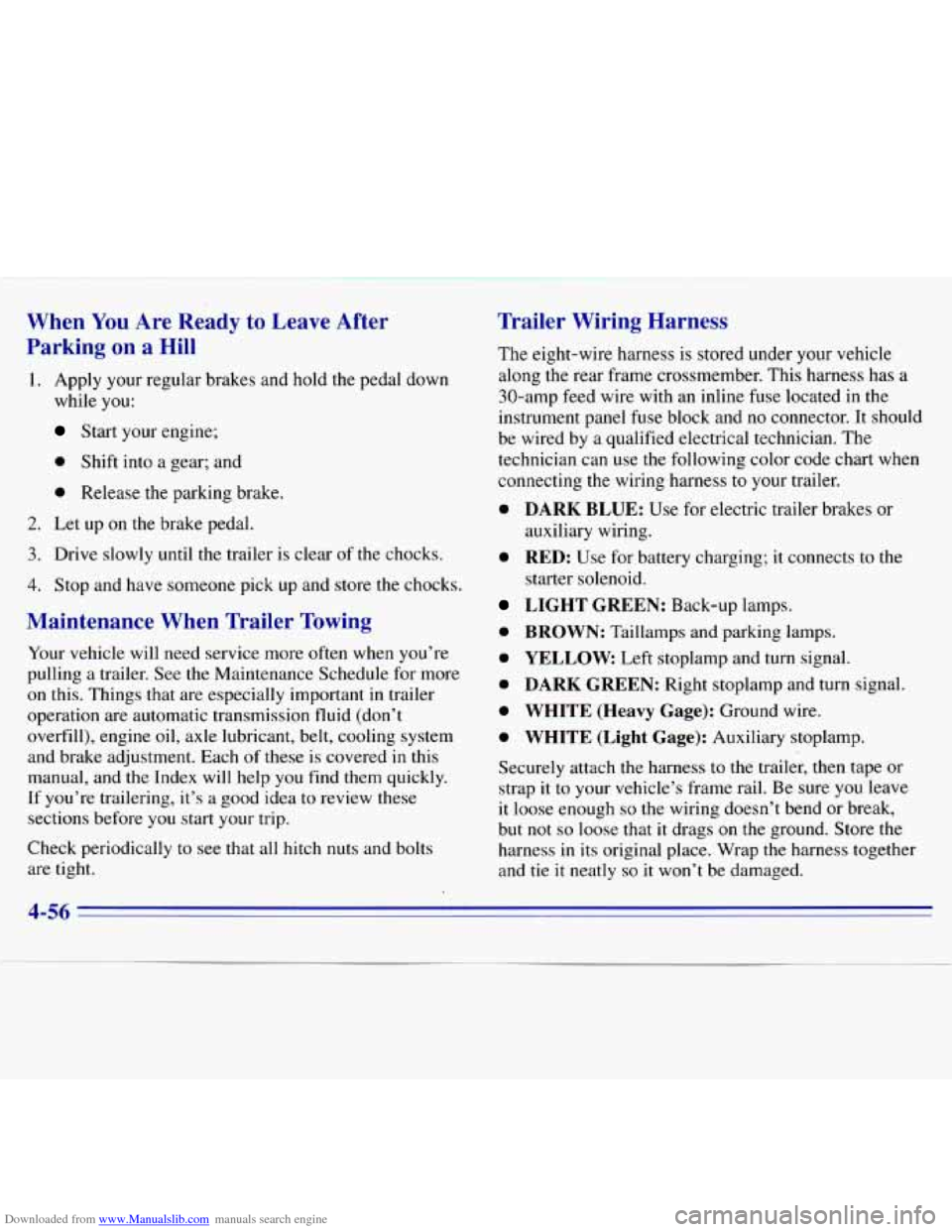 CHEVROLET S10 1996 2.G Owners Manual Downloaded from www.Manualslib.com manuals search engine When You Are  Ready to Leave  After 
Parking  on  a  Hill 
1.  Apply  your  regular  brakes  and  hold  the  pedal  down 
while 
you: 
Start  y