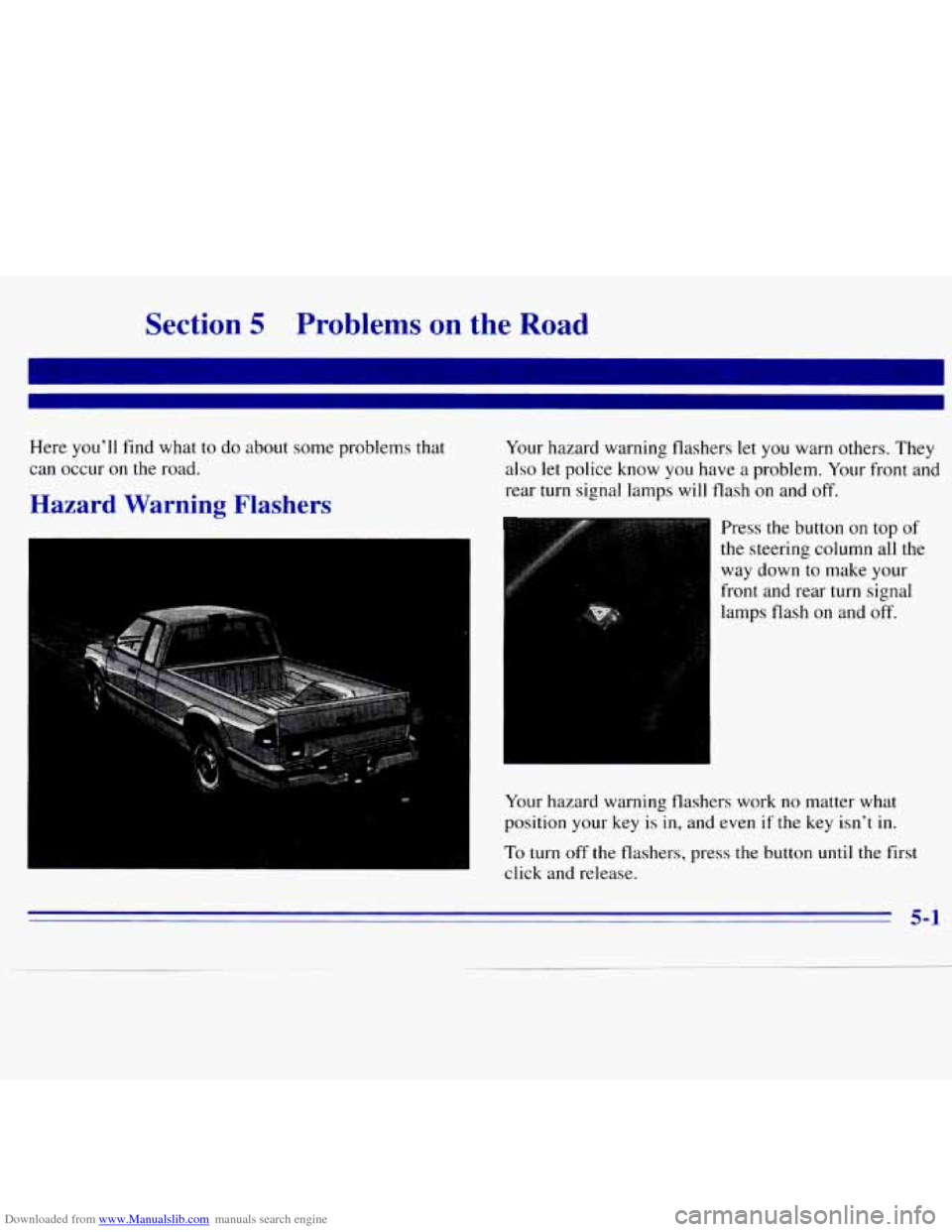CHEVROLET S10 1996 2.G Owners Manual Downloaded from www.Manualslib.com manuals search engine Section 5 Problems on the Road
Here youll find what to do about some problems that
can occur
on the road.
Hazard Warning Flashers
CHEVROLET S10 1996 2.G Owners Manual Downloaded from www.Manualslib.com manuals search engine Section 5 Problems on the Road
Here youll find what to do about some problems that
can occur
on the road.
Hazard Warning Flashers