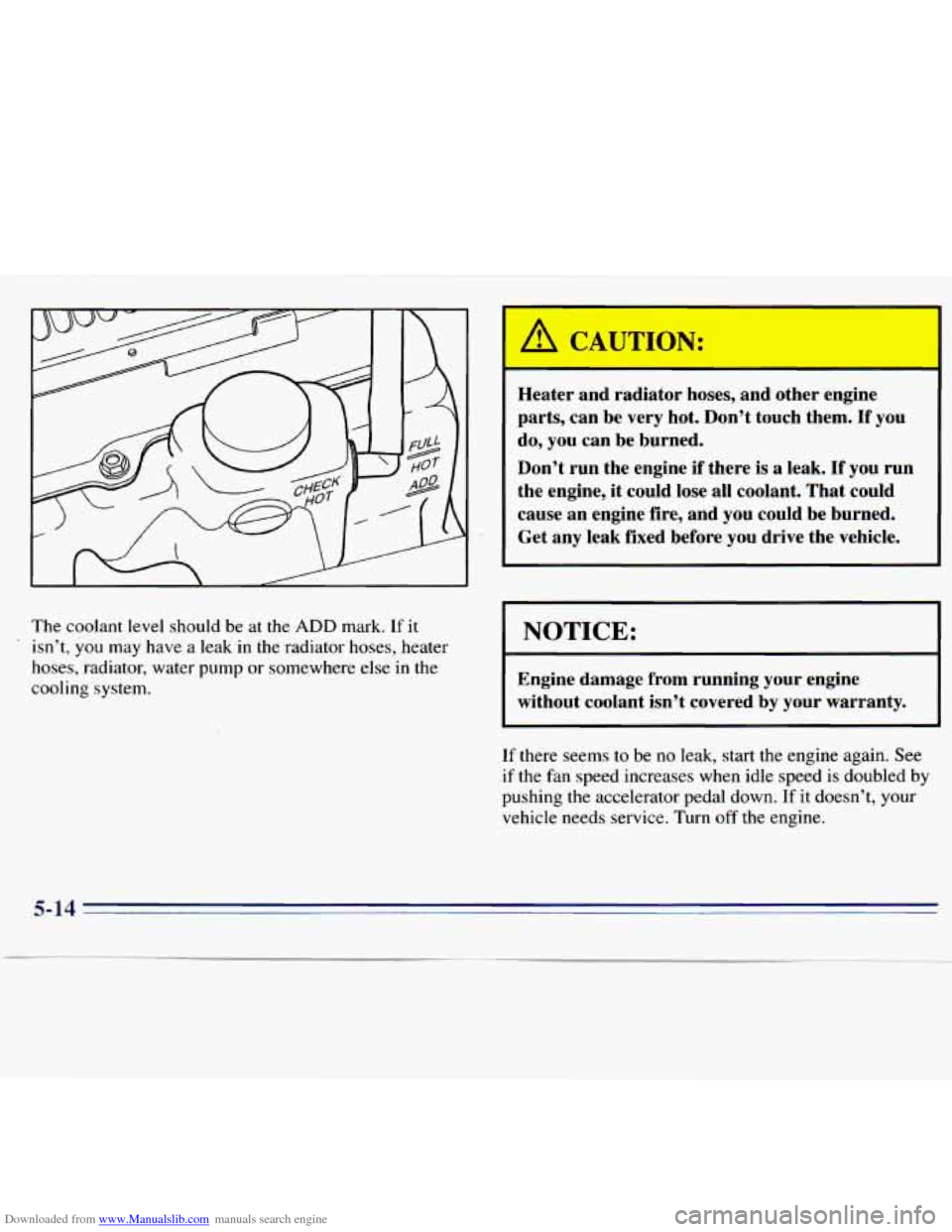 CHEVROLET S10 1996 2.G Owners Manual Downloaded from www.Manualslib.com manuals search engine The coolant level should be at the ADD mark. If it
‘ isn’t, you may have a leak in the radiator hoses, heater
hoses, radiator, CHEVROLET S10 1996 2.G Owners Manual Downloaded from www.Manualslib.com manuals search engine The coolant level should be at the ADD mark. If it
‘ isn’t, you may have a leak in the radiator hoses, heater
hoses, radiator,