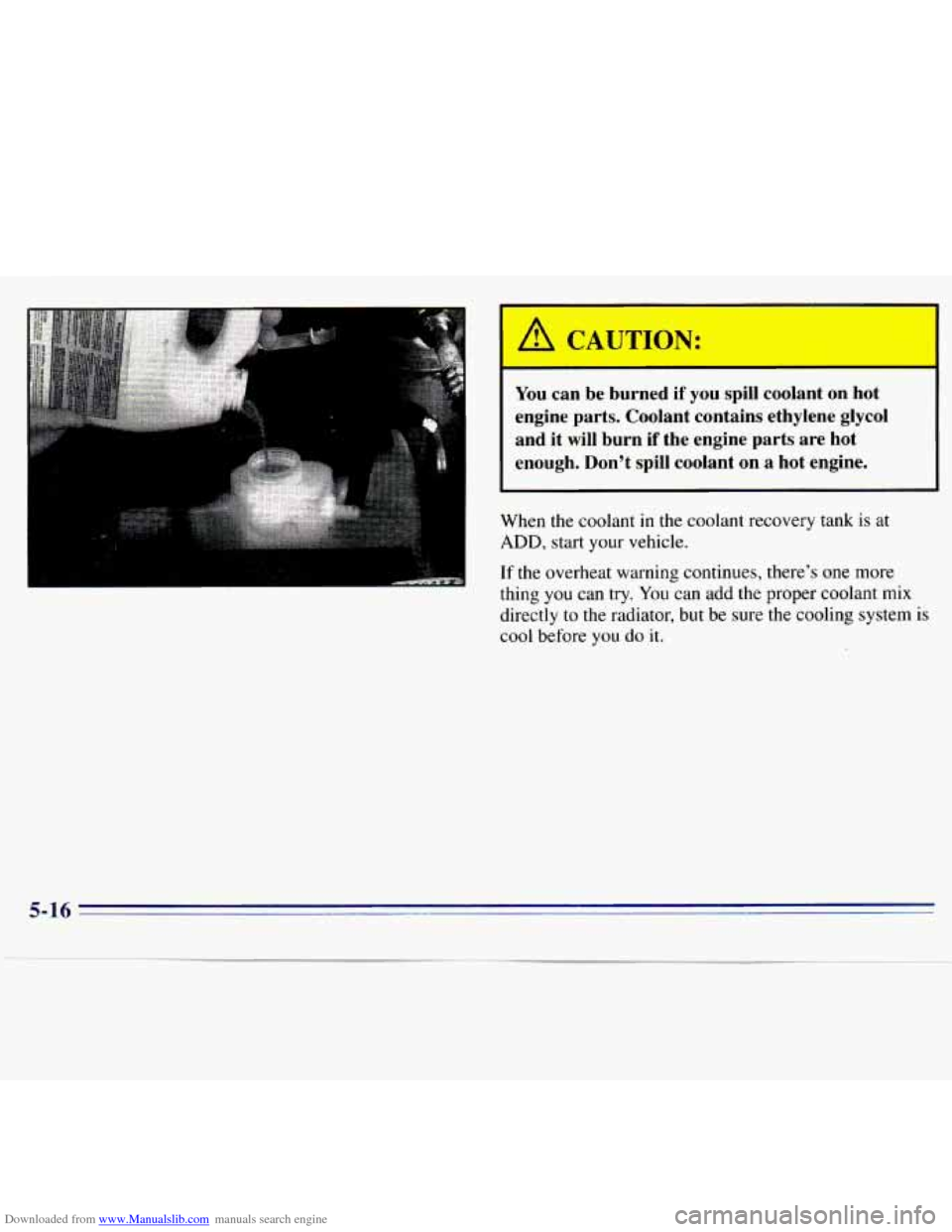 CHEVROLET S10 1996 2.G Owners Manual Downloaded from www.Manualslib.com manuals search engine A CAUTION:
You can be burned if you spill coolant on hot
engine parts. Coolant contains ethylene glycol
and it will burn
if the CHEVROLET S10 1996 2.G Owners Manual Downloaded from www.Manualslib.com manuals search engine A CAUTION:
You can be burned if you spill coolant on hot
engine parts. Coolant contains ethylene glycol
and it will burn
if the