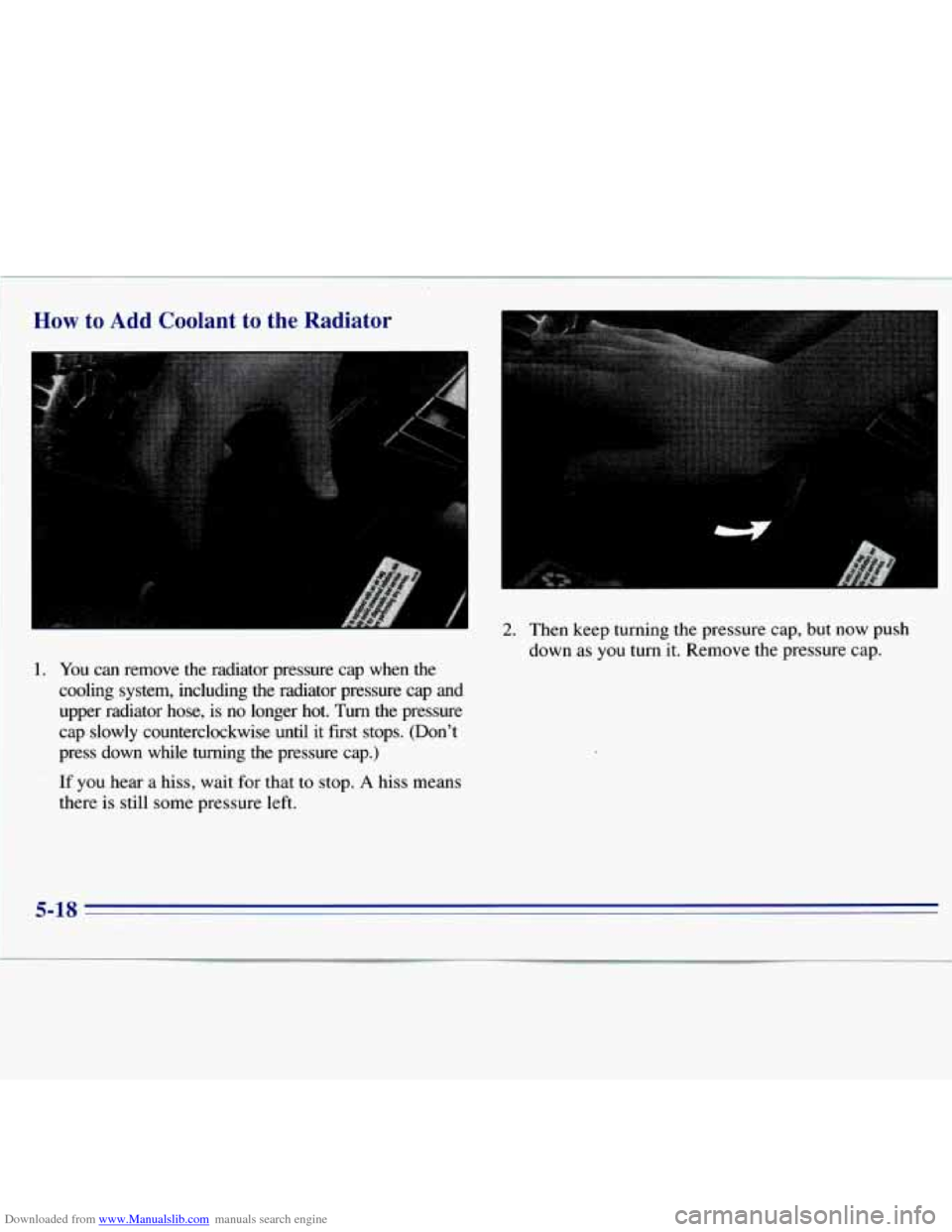 CHEVROLET S10 1996 2.G Owners Manual Downloaded from www.Manualslib.com manuals search engine How to Add Coolant to the Radiator
1. You can remove the radiator pressure cap when the
cooling system, including the radiato CHEVROLET S10 1996 2.G Owners Manual Downloaded from www.Manualslib.com manuals search engine How to Add Coolant to the Radiator
1. You can remove the radiator pressure cap when the
cooling system, including the radiato