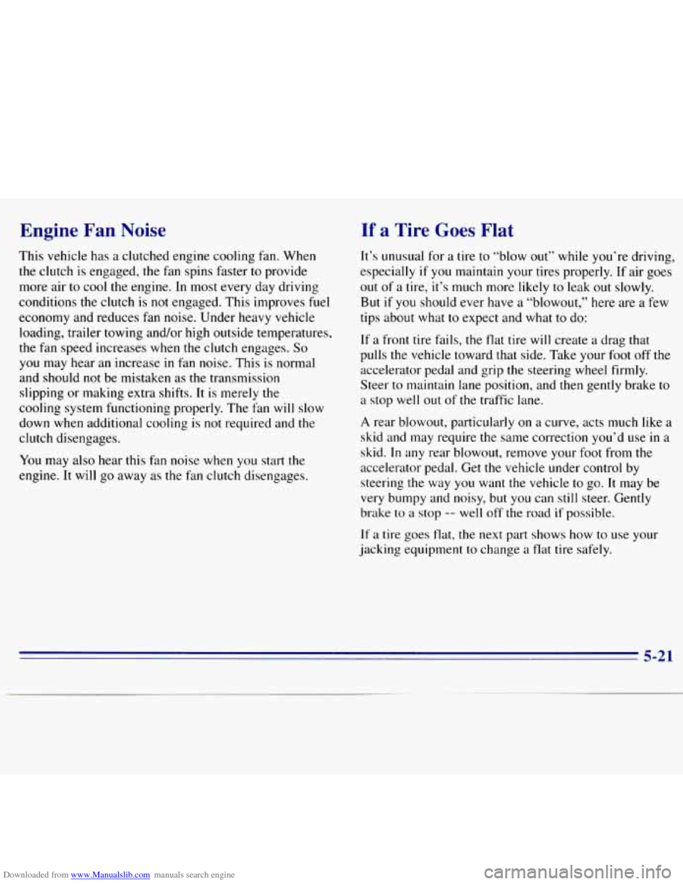 CHEVROLET S10 1996 2.G Owners Manual Downloaded from www.Manualslib.com manuals search engine Engine Fan Noise 
This vehicle has a clutched engine cooling fan. When 
the  clutch  is engaged,  the fan spins faster  to provide 
more air 
t