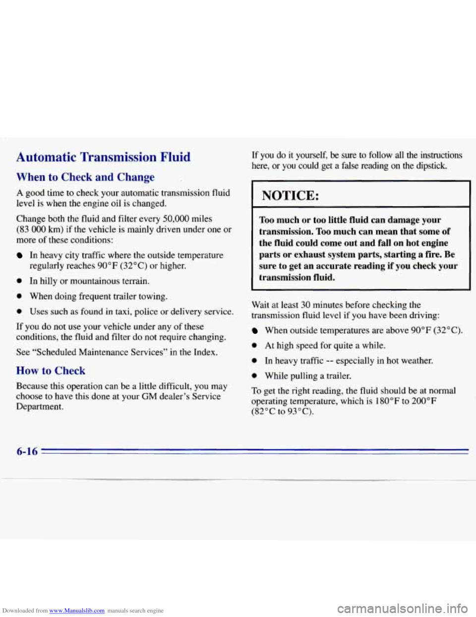 CHEVROLET S10 1996 2.G Owners Manual Downloaded from www.Manualslib.com manuals search engine Automatic Transmission Fluid
When to Check and Change
A good time to check your automatic transmission fluid
level is
when the engine CHEVROLET S10 1996 2.G Owners Manual Downloaded from www.Manualslib.com manuals search engine Automatic Transmission Fluid
When to Check and Change
A good time to check your automatic transmission fluid
level is
when the engine