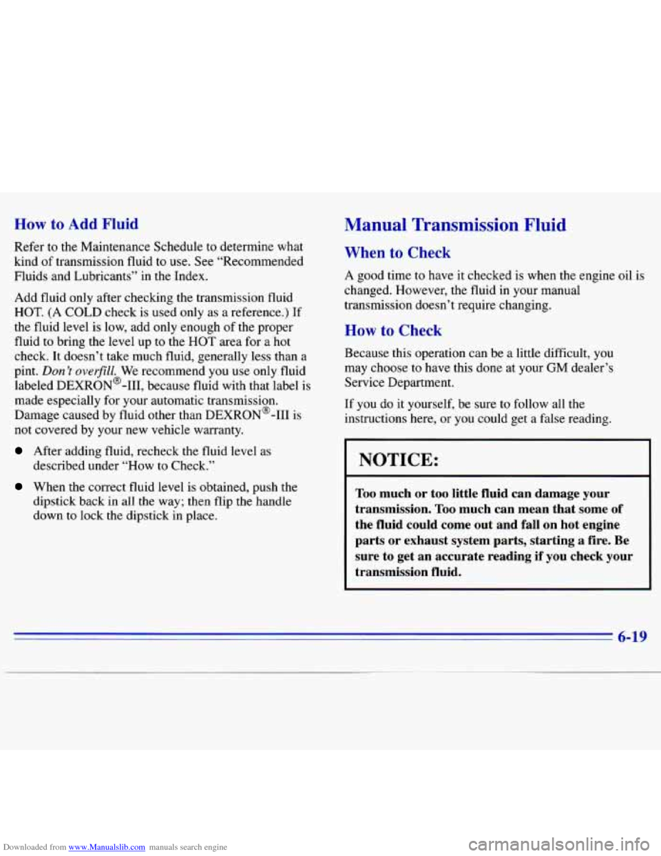 CHEVROLET S10 1996 2.G Owners Manual Downloaded from www.Manualslib.com manuals search engine How to Add Fluid
Refer to the Maintenance Schedule to determine what
kind
of transmission fluid to use. See “Recommended
Fluids and L CHEVROLET S10 1996 2.G Owners Manual Downloaded from www.Manualslib.com manuals search engine How to Add Fluid
Refer to the Maintenance Schedule to determine what
kind
of transmission fluid to use. See “Recommended
Fluids and L