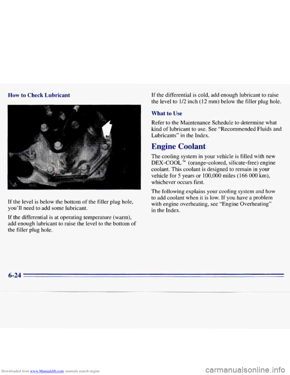 CHEVROLET S10 1996 2.G Owners Manual Downloaded from www.Manualslib.com manuals search engine How to Check Lubricant
If the level is below the bottom of the filler plug hole,
you’ll need to add some lubricant.
If the d CHEVROLET S10 1996 2.G Owners Manual Downloaded from www.Manualslib.com manuals search engine How to Check Lubricant
If the level is below the bottom of the filler plug hole,
you’ll need to add some lubricant.
If the d