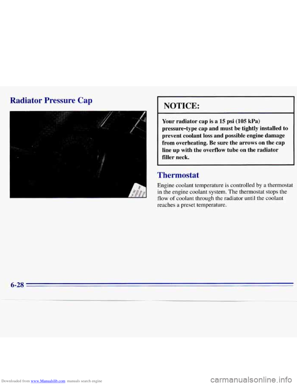 CHEVROLET S10 1996 2.G Owners Manual Downloaded from www.Manualslib.com manuals search engine Radiator Pressure Cap
NOTICE: - ~ I
Your radiator cap is a 15 psi (105 kPa)
pressure-type cap and must be tightly installed to
pr CHEVROLET S10 1996 2.G Owners Manual Downloaded from www.Manualslib.com manuals search engine Radiator Pressure Cap
NOTICE: - ~ I
Your radiator cap is a 15 psi (105 kPa)
pressure-type cap and must be tightly installed to
pr