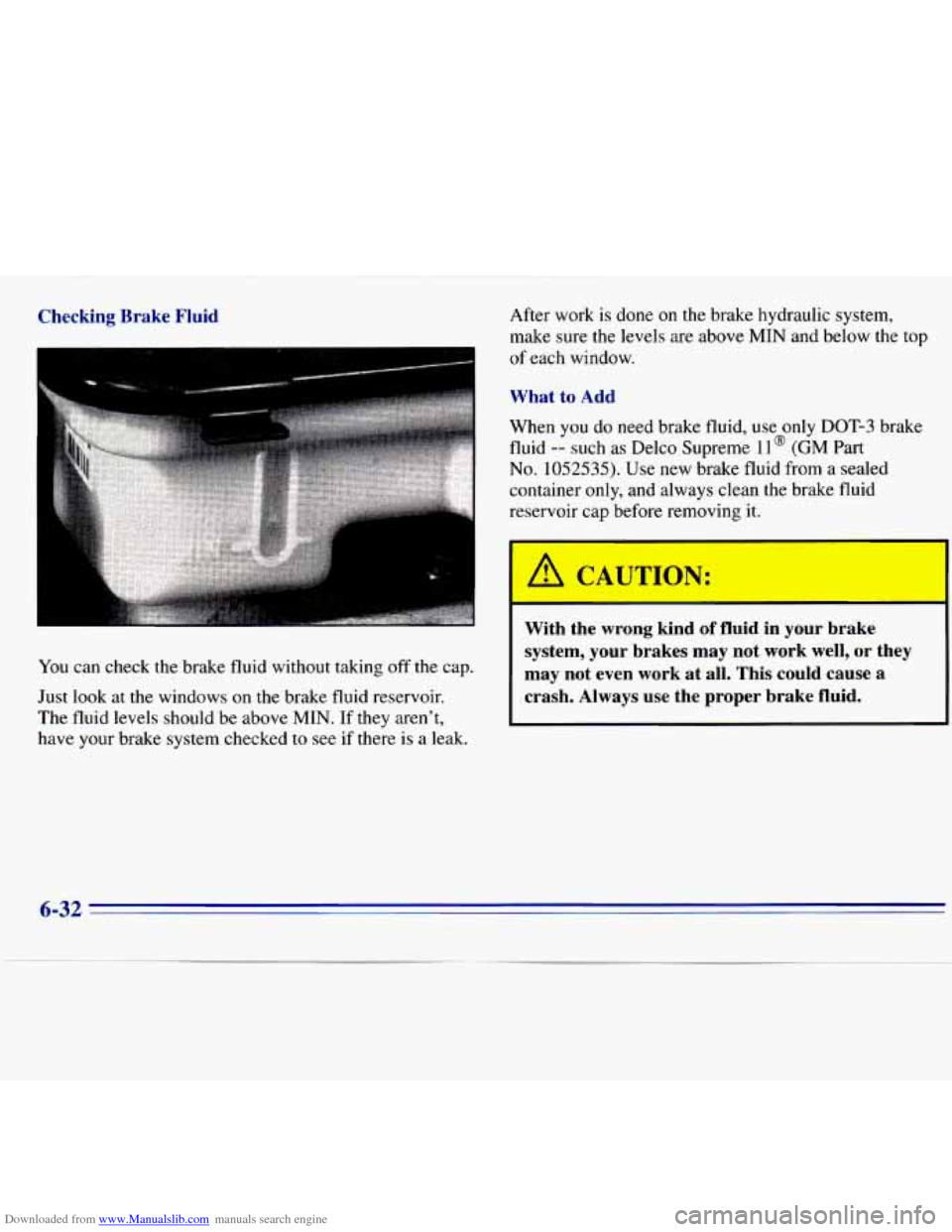 CHEVROLET S10 1996 2.G Owners Manual Downloaded from www.Manualslib.com manuals search engine Checking Brake Fluid
You can check the brake fluid without taking off the cap.
Just look at the windows on the brake
fluid r CHEVROLET S10 1996 2.G Owners Manual Downloaded from www.Manualslib.com manuals search engine Checking Brake Fluid
You can check the brake fluid without taking off the cap.
Just look at the windows on the brake
fluid r