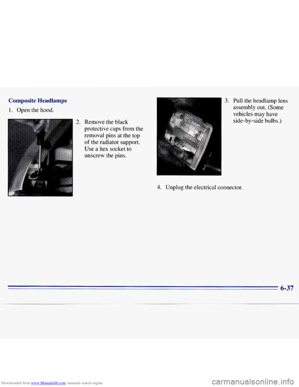 CHEVROLET S10 1996 2.G Owners Manual Downloaded from www.Manualslib.com manuals search engine Composite Headlamps
1. Open the hood.
2. Remove the black
protective caps from the
removal pins at the top
of the radiator support. CHEVROLET S10 1996 2.G Owners Manual Downloaded from www.Manualslib.com manuals search engine Composite Headlamps
1. Open the hood.
2. Remove the black
protective caps from the
removal pins at the top
of the radiator support.