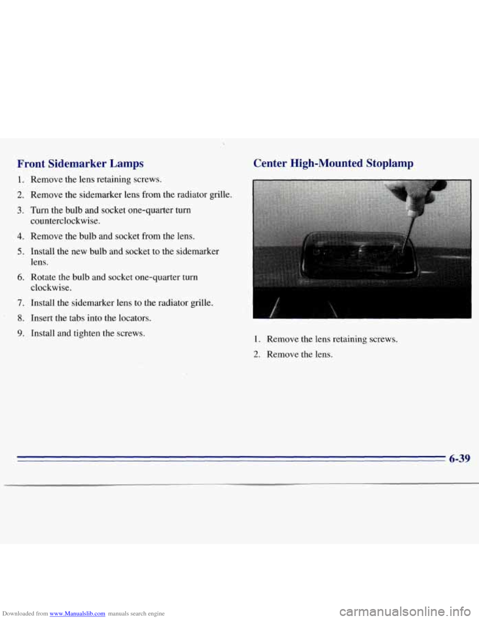 CHEVROLET S10 1996 2.G Owners Manual Downloaded from www.Manualslib.com manuals search engine Front Sidemarker Lamps
1.
2.
3.
4.
5.
6.
7.
8.
9.
Remove the lens retaining screws.
Remove the sidemarker lens from the radiator CHEVROLET S10 1996 2.G Owners Manual Downloaded from www.Manualslib.com manuals search engine Front Sidemarker Lamps
1.
2.
3.
4.
5.
6.
7.
8.
9.
Remove the lens retaining screws.
Remove the sidemarker lens from the radiator