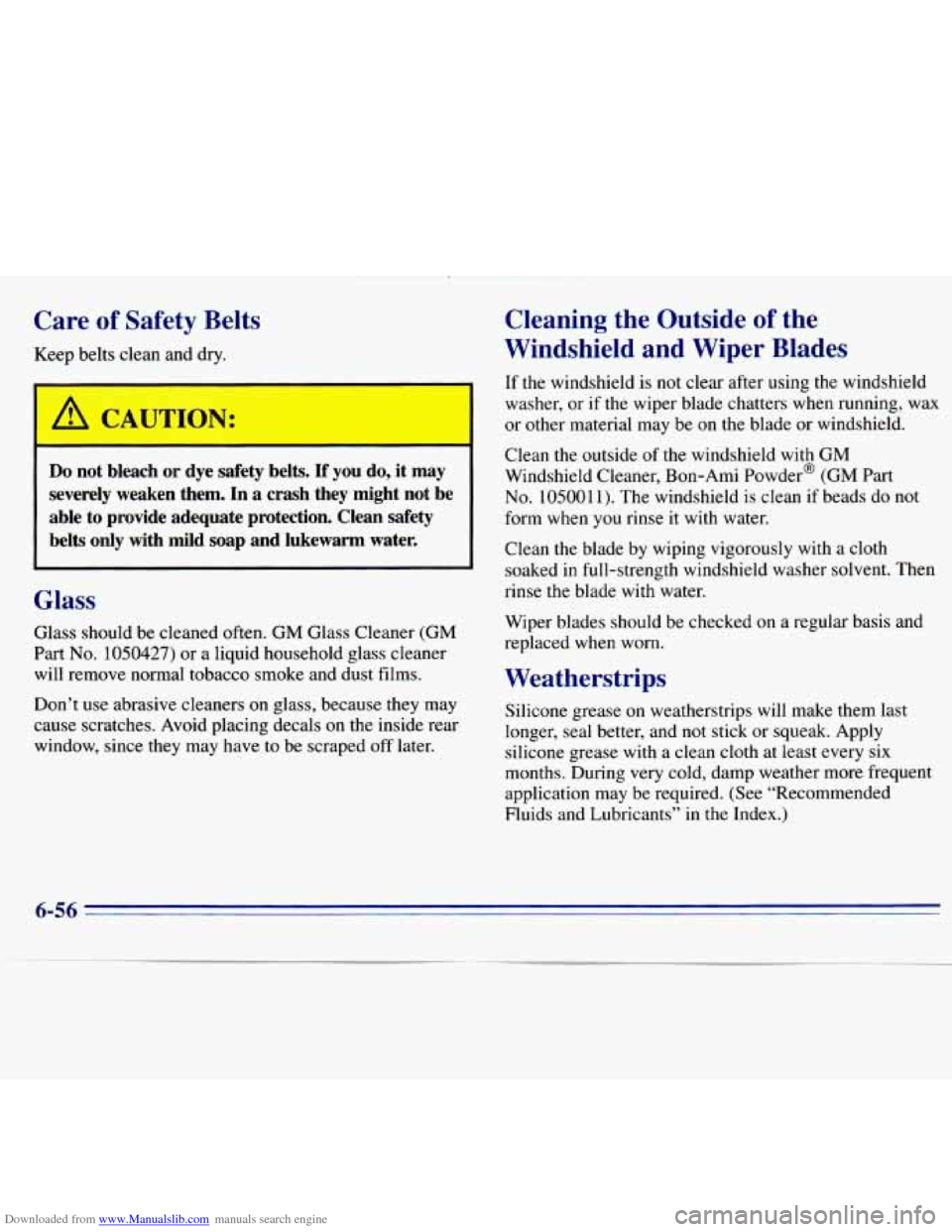 CHEVROLET S10 1996 2.G Owners Manual Downloaded from www.Manualslib.com manuals search engine Care of Safety Belts
Keep belts clean and dry.
I A CAUTION:
Do not bleach or dye safety belts. If you do, it may
severely weaken t CHEVROLET S10 1996 2.G Owners Manual Downloaded from www.Manualslib.com manuals search engine Care of Safety Belts
Keep belts clean and dry.
I A CAUTION:
Do not bleach or dye safety belts. If you do, it may
severely weaken t