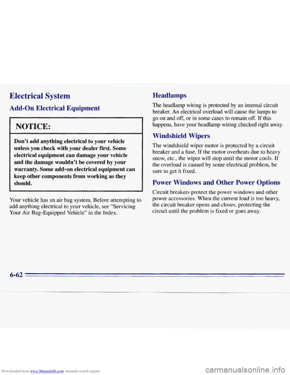 CHEVROLET S10 1996 2.G Owners Manual Downloaded from www.Manualslib.com manuals search engine Electrical System
Add-on Electrical Equipment
NOTICE:
Don’t add anything electrical to your vehicle
unless you check with your CHEVROLET S10 1996 2.G Owners Manual Downloaded from www.Manualslib.com manuals search engine Electrical System
Add-on Electrical Equipment
NOTICE:
Don’t add anything electrical to your vehicle
unless you check with your