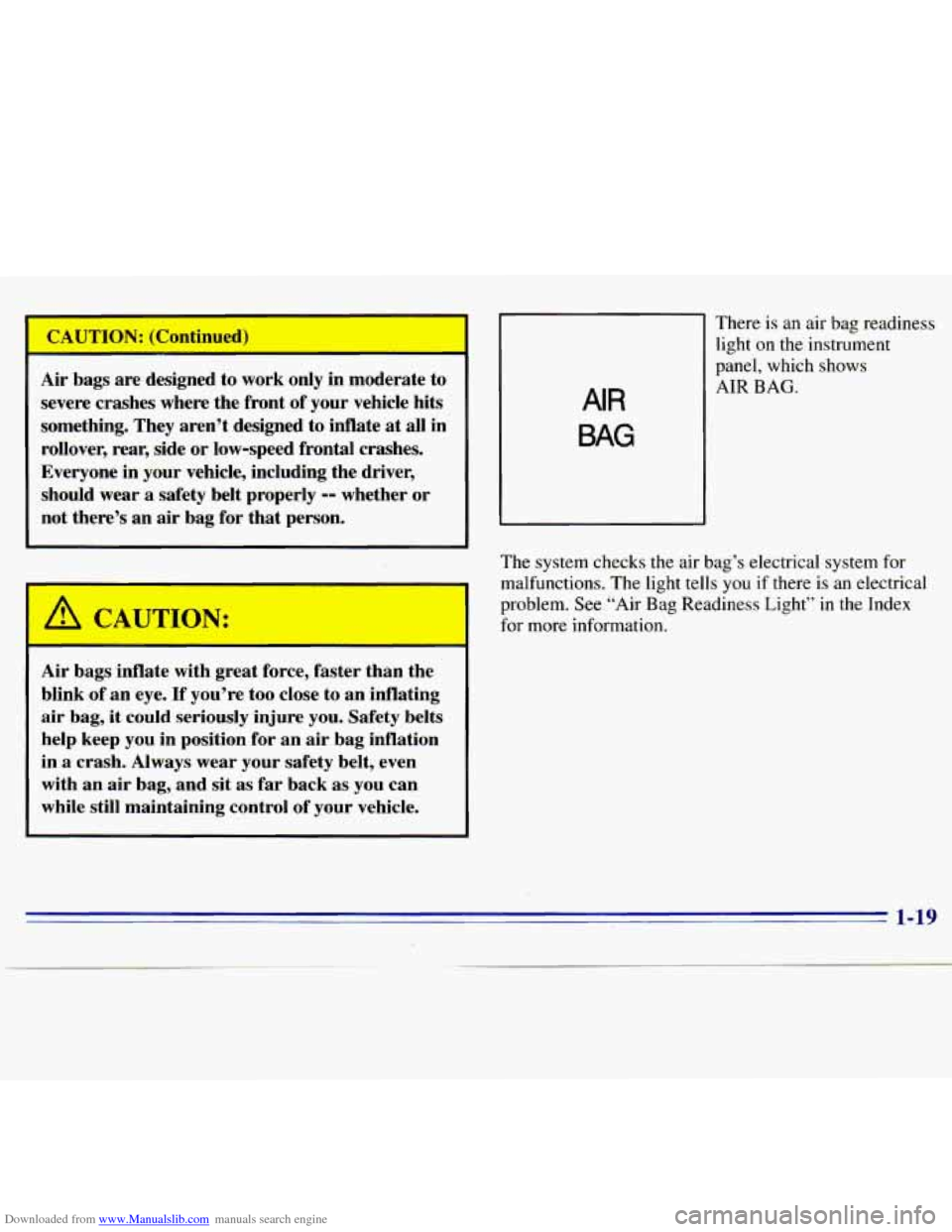 CHEVROLET S10 1996 2.G Owners Manual Downloaded from www.Manualslib.com manuals search engine P A 1 TTTf
Air bags are designed to work only in moderate to
severe crashes where the front of your vehicle hits
something. They CHEVROLET S10 1996 2.G Owners Manual Downloaded from www.Manualslib.com manuals search engine P A 1 TTTf
Air bags are designed to work only in moderate to
severe crashes where the front of your vehicle hits
something. They