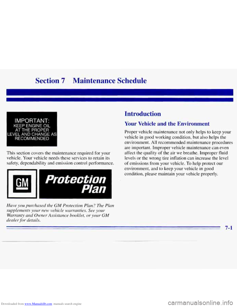 CHEVROLET S10 1996 2.G Owners Manual Downloaded from www.Manualslib.com manuals search engine Section 7 Maintenance Schedule
IMPORTANT.
KEEP ENGINE OIL
AT THE PROPER
LEVEL AND CHANGE A!
RECOMMENDED
This section covers the mainte CHEVROLET S10 1996 2.G Owners Manual Downloaded from www.Manualslib.com manuals search engine Section 7 Maintenance Schedule
IMPORTANT.
KEEP ENGINE OIL
AT THE PROPER
LEVEL AND CHANGE A!
RECOMMENDED
This section covers the mainte