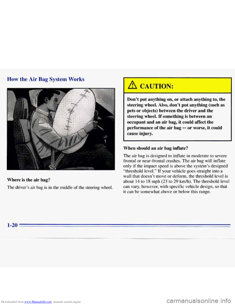 CHEVROLET S10 1996 2.G Owners Guide Downloaded from www.Manualslib.com manuals search engine I How the Air Bag System Works 
I 
Don’t put  anything  on,  or  attach  anything  to, the 
steering  wheel. 
Also, don’t  put  anything  (