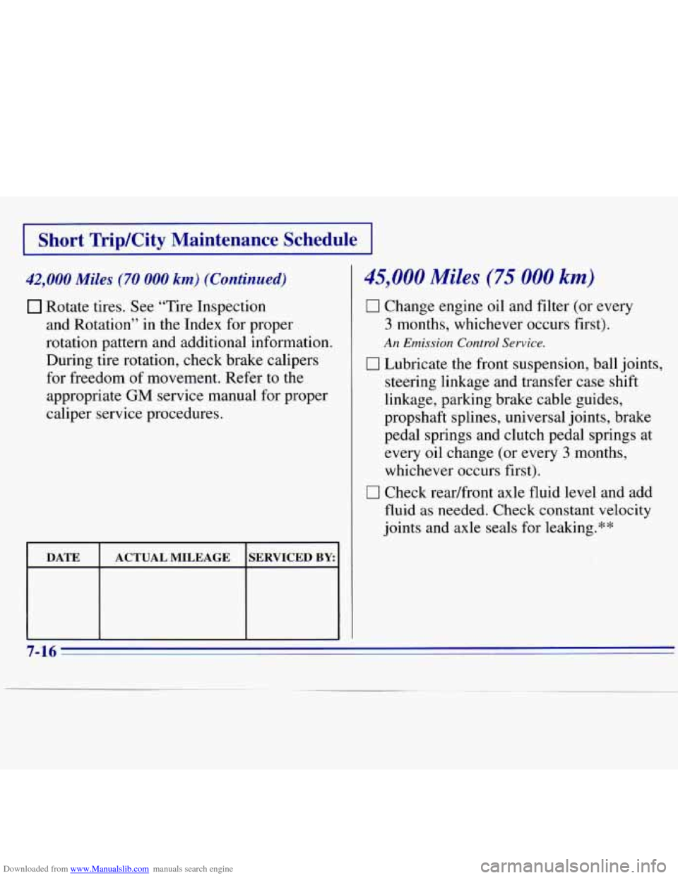 CHEVROLET S10 1996 2.G Owners Manual Downloaded from www.Manualslib.com manuals search engine rShort TripKity Maintenance Schedule I
42,000 Miles (70 000 km) (Continued)
Rotate tires. See “Tire Inspection
and Rotation”
in th CHEVROLET S10 1996 2.G Owners Manual Downloaded from www.Manualslib.com manuals search engine rShort TripKity Maintenance Schedule I
42,000 Miles (70 000 km) (Continued)
Rotate tires. See “Tire Inspection
and Rotation”
in th