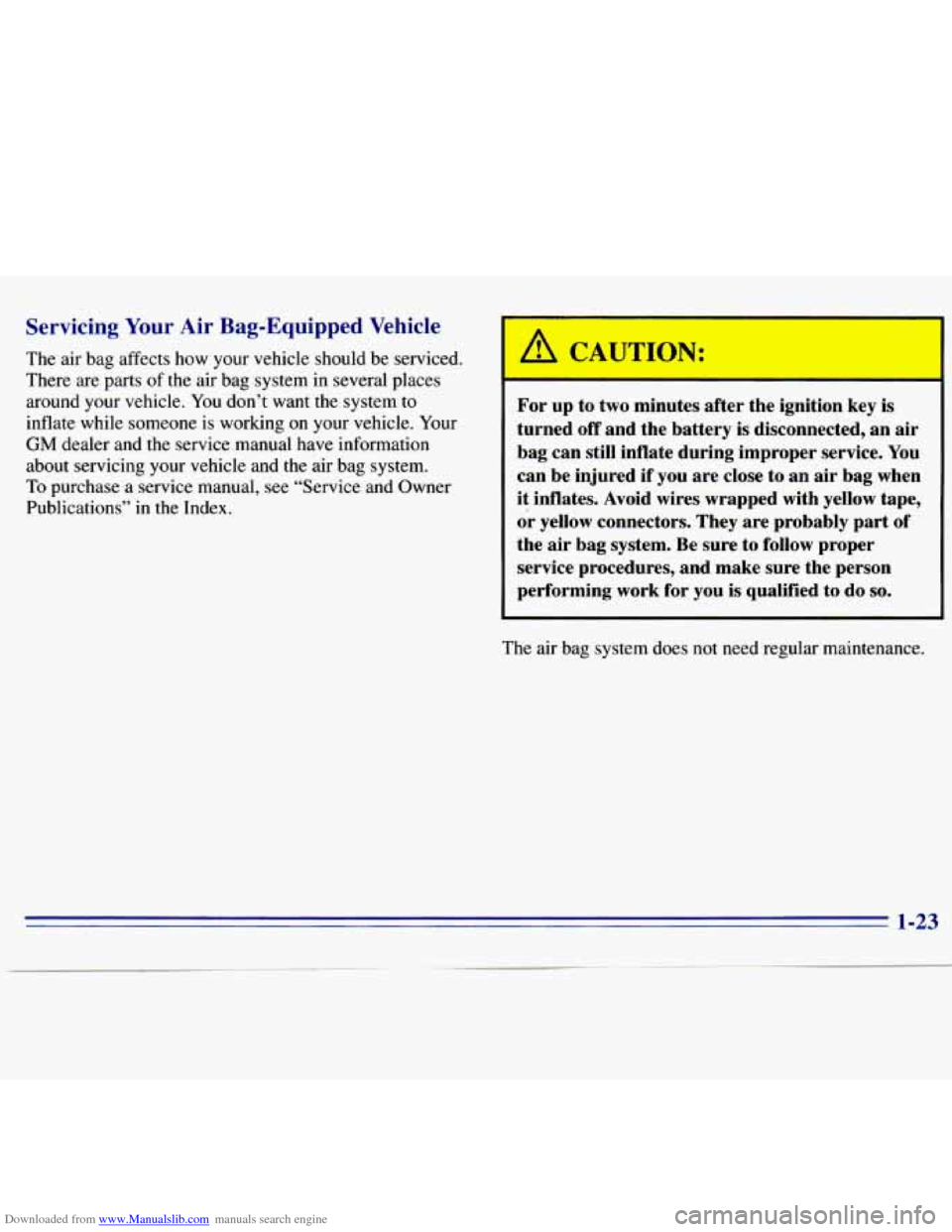 CHEVROLET S10 1996 2.G Owners Guide Downloaded from www.Manualslib.com manuals search engine Servicing Your Air  Bag-Equipped Vehicle 
The air bag affects  how  your  vehicle should  be  serviced. 
There  are 
parts of the air bag  syst