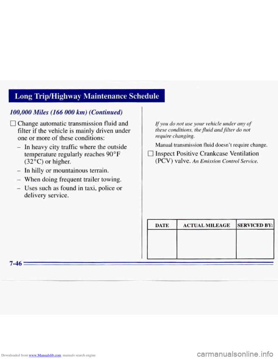 CHEVROLET S10 1996 2.G Owners Manual Downloaded from www.Manualslib.com manuals search engine =
Long Tripmighway Maintenance Schedule
100,000 Miles (166 000 km) (Continued)
0 Change automatic transmission fluid and
filter if th CHEVROLET S10 1996 2.G Owners Manual Downloaded from www.Manualslib.com manuals search engine =
Long Tripmighway Maintenance Schedule
100,000 Miles (166 000 km) (Continued)
0 Change automatic transmission fluid and
filter if th