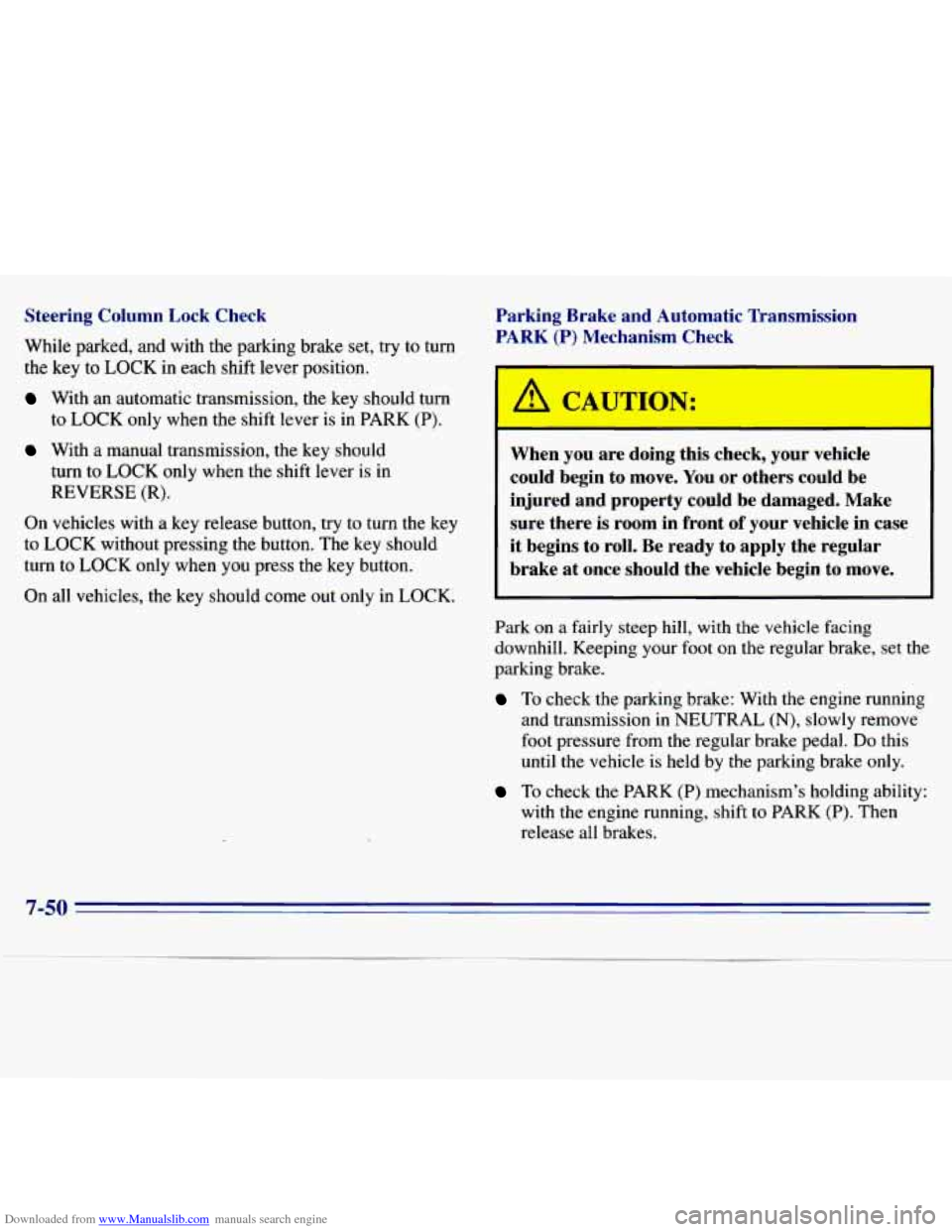 CHEVROLET S10 1996 2.G Owners Manual Downloaded from www.Manualslib.com manuals search engine Steering Column Lock Check
,While parked, and with the parking brake set, try to turn
the key to LOCK in each shift lever position. CHEVROLET S10 1996 2.G Owners Manual Downloaded from www.Manualslib.com manuals search engine Steering Column Lock Check
,While parked, and with the parking brake set, try to turn
the key to LOCK in each shift lever position.
