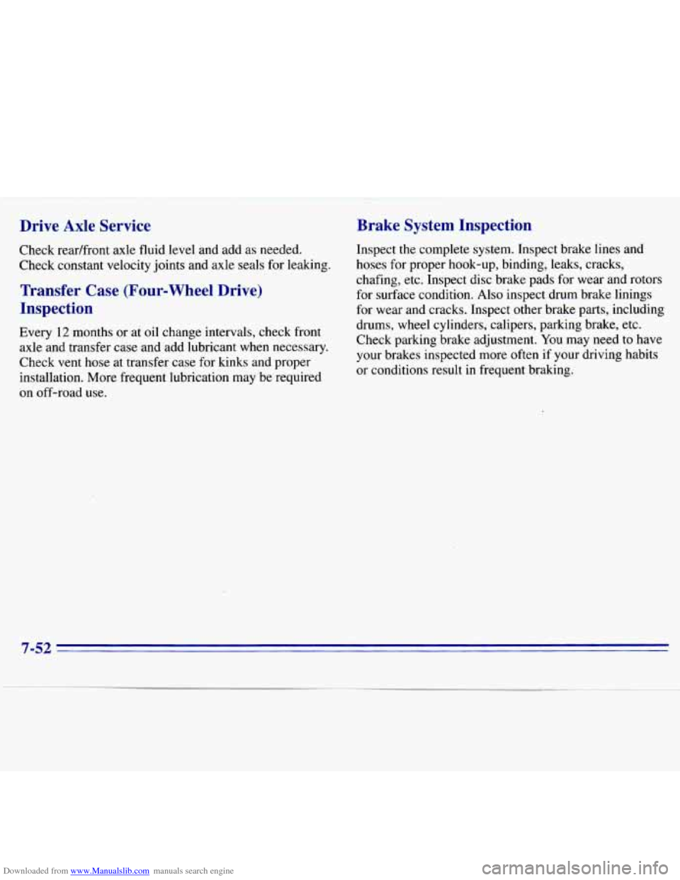 CHEVROLET S10 1996 2.G Owners Manual Downloaded from www.Manualslib.com manuals search engine Drive Axle Service
Check readfront axle fluid level and add as needed.
Check constant velocity joints and axle seals for leakin CHEVROLET S10 1996 2.G Owners Manual Downloaded from www.Manualslib.com manuals search engine Drive Axle Service
Check readfront axle fluid level and add as needed.
Check constant velocity joints and axle seals for leakin