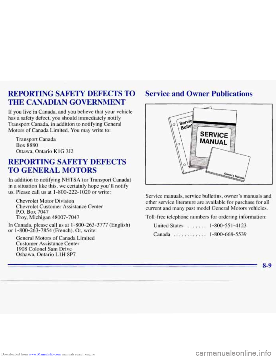CHEVROLET S10 1996 2.G Owners Manual Downloaded from www.Manualslib.com manuals search engine REPORTING SAFETY DEFECTS TO THE CANADIAN GOVERNMENT
If you live in Canada, and you believe that your vehicle
has a
safety defect, CHEVROLET S10 1996 2.G Owners Manual Downloaded from www.Manualslib.com manuals search engine REPORTING SAFETY DEFECTS TO THE CANADIAN GOVERNMENT
If you live in Canada, and you believe that your vehicle
has a
safety defect,
