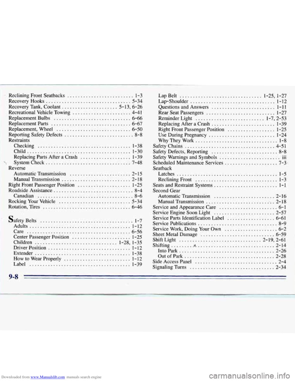 CHEVROLET S10 1996 2.G Owners Manual Downloaded from www.Manualslib.com manuals search engine a
. Reclining Front Seatbacks ......................... 1-3
Recovery Tank. Coolant
...................... 5-13. 6-26
Recreational Veh CHEVROLET S10 1996 2.G Owners Manual Downloaded from www.Manualslib.com manuals search engine a
. Reclining Front Seatbacks ......................... 1-3
Recovery Tank. Coolant
...................... 5-13. 6-26
Recreational Veh