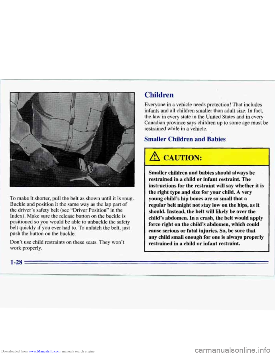 CHEVROLET S10 1996 2.G Owners Manual Downloaded from www.Manualslib.com manuals search engine Children
Everyone in a vehicle needs protection! That includes
infants and all children smaller than adult size. In fact, the law in ever CHEVROLET S10 1996 2.G Owners Manual Downloaded from www.Manualslib.com manuals search engine Children
Everyone in a vehicle needs protection! That includes
infants and all children smaller than adult size. In fact, the law in ever