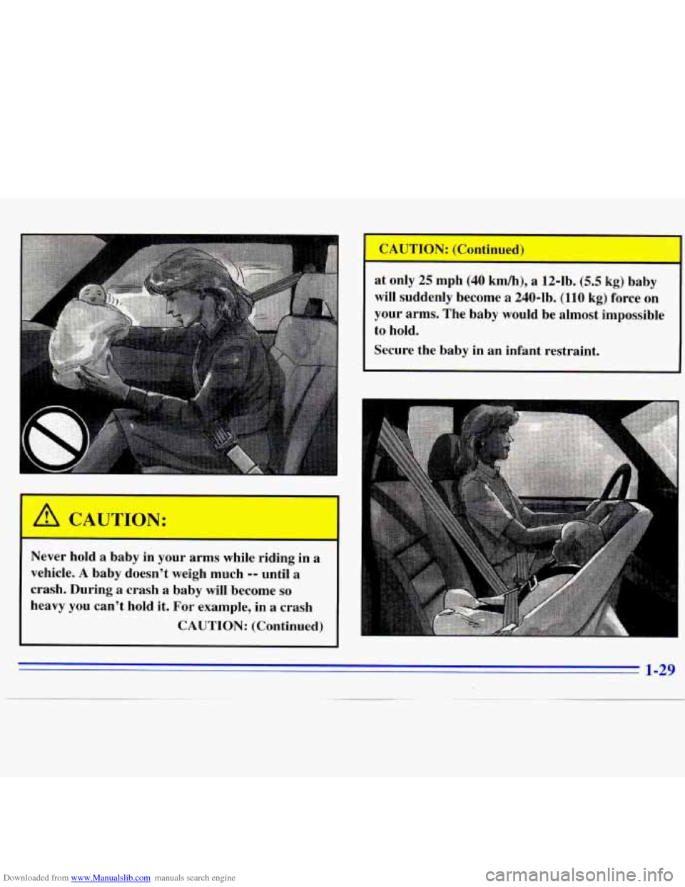 CHEVROLET S10 1996 2.G Owners Guide Downloaded from www.Manualslib.com manuals search engine A CAUTION: 
- 
Never  hold a  baby in your  arms  while riding  in a 
vehicle. A baby  doesnt  weigh much -- until a 
crash.  During a crash a