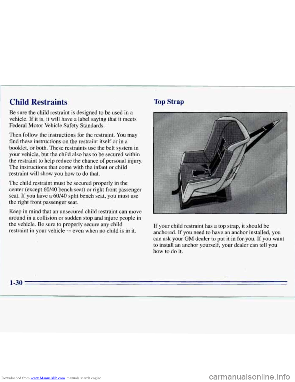 CHEVROLET S10 1996 2.G Service Manual Downloaded from www.Manualslib.com manuals search engine Child Restraints
Be sure the child restraint is designed to be used in a
vehicle. If it is, it will have a label saying that it CHEVROLET S10 1996 2.G Service Manual Downloaded from www.Manualslib.com manuals search engine Child Restraints
Be sure the child restraint is designed to be used in a
vehicle. If it is, it will have a label saying that it