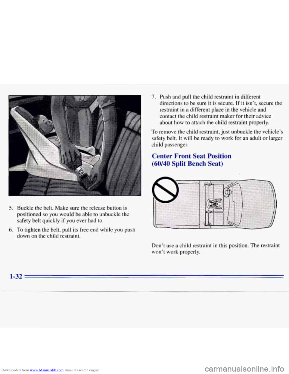 CHEVROLET S10 1996 2.G Service Manual Downloaded from www.Manualslib.com manuals search engine 7. Push and pull the child restraint in different
directions to be sure it is secure. If it isn’t, secure
the
restraint in a CHEVROLET S10 1996 2.G Service Manual Downloaded from www.Manualslib.com manuals search engine 7. Push and pull the child restraint in different
directions to be sure it is secure. If it isn’t, secure
the
restraint in a
